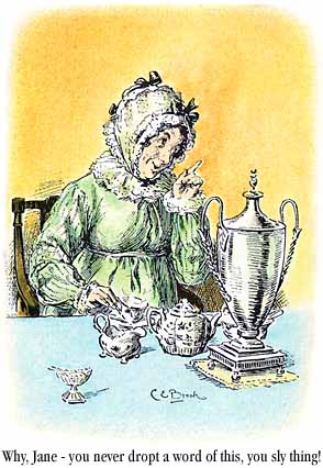 [Mrs. Bennet: `Why Jane -- you never dropt a word of this, you sly thing!']