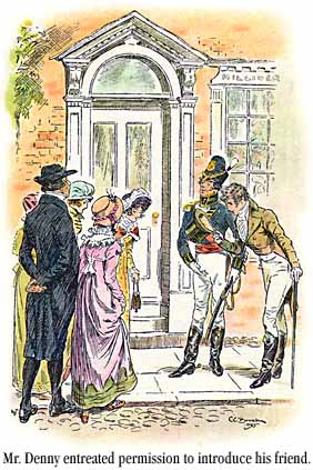 [Mr. Denny entreated permission to introduce his friend [Wickham].]