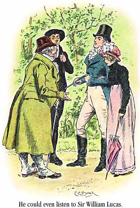 [He [Darcy] could even listen to Sir William Lucas.]